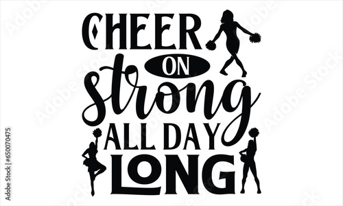 Cheer on strong all day long - Cheerleading T shirt Design, Vector illustration with hand draw lettering, Conceptual handwritten phrase calligraphic, svg for poster, banner, flyer and mug.