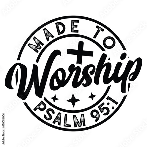   made to worship psalm gift jesus t-shirt design,cross t-shirt design,lord t-shirt,god t-shirt 