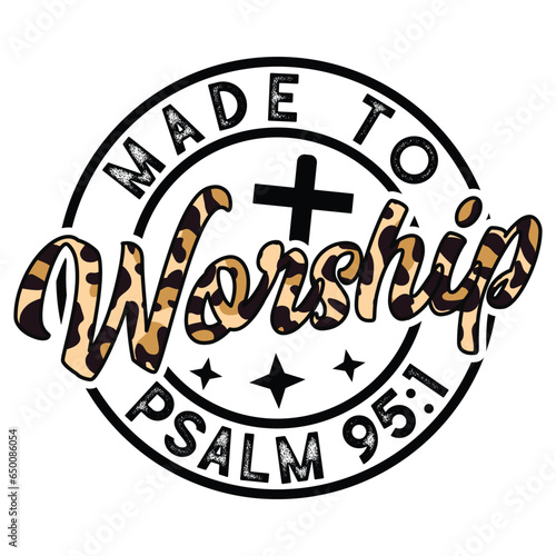   made to worship psalm gift jesus t-shirt design,cross t-shirt design,lord t-shirt,god t-shirt 