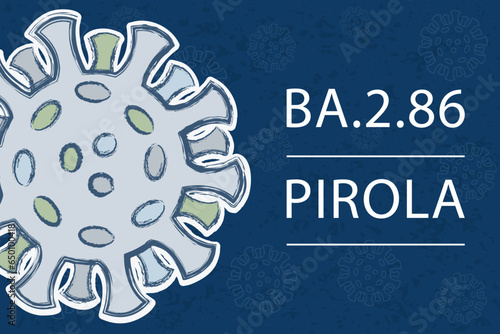 A new coronavirus variant BA.2.86, sublineage of Omicron BA.2. Also known as "Pirola". Pango lineage B.1.1.529.2.86. White text on dark blue background with image of coronavirus.