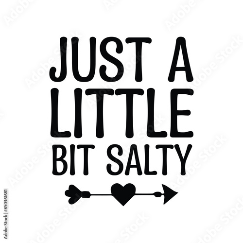 just a little bit salty