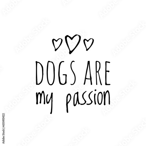 ''Dogs are my passion'' Dog Lover Quote Lettering