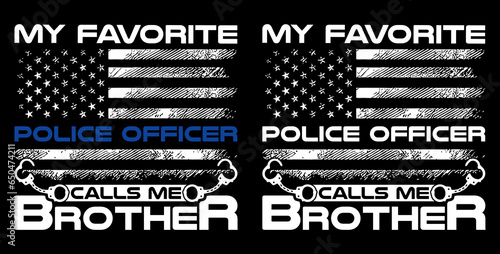 My favorite police officer calls me Brother, USA grunge thin blue line police flag t-shirt design