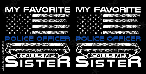 My favorite police officer calls me sister, USA grunge thin blue line police flag t-shirt design