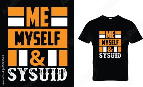 Me myself and Sysuid T shirt design