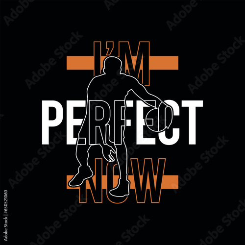 New concept vector illustration on the theme of basketball I'M PERFECT NOW. Vintage design. lines background. Sport typography, t-shirt graphics, poster, banner, flyer, print and postcard,etc