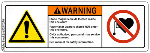 Magnetic field and pacemaker warning sign and labels Static magnetic fields located inside this enclosure. Pacemaker wearers should NOT enter this enclosure. ONLY authorized personnel may service this
