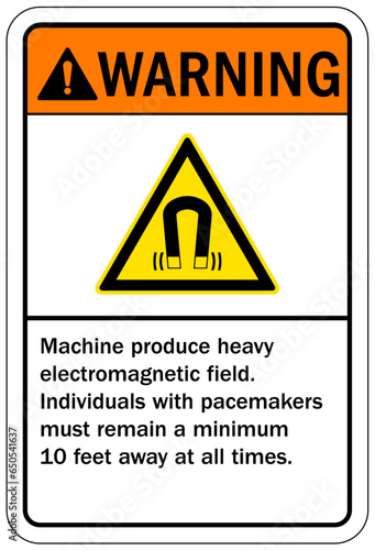 Magnetic field and pacemaker warning sign and labels Machine produce heavy electromagnetic field. Individuals with pacemakers must remain a minimum 10 feet away at all times.