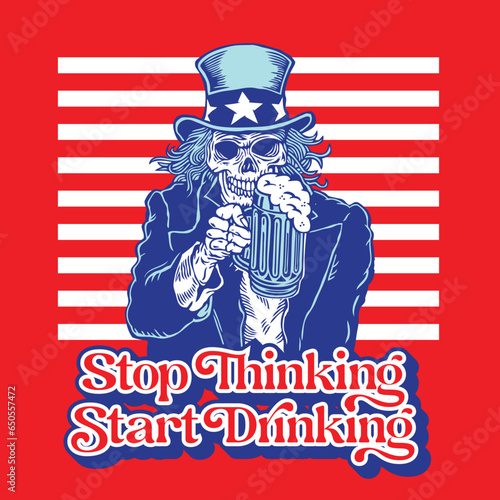Skull Uncle Sam Stop Thinking Start Drinking Typography Design