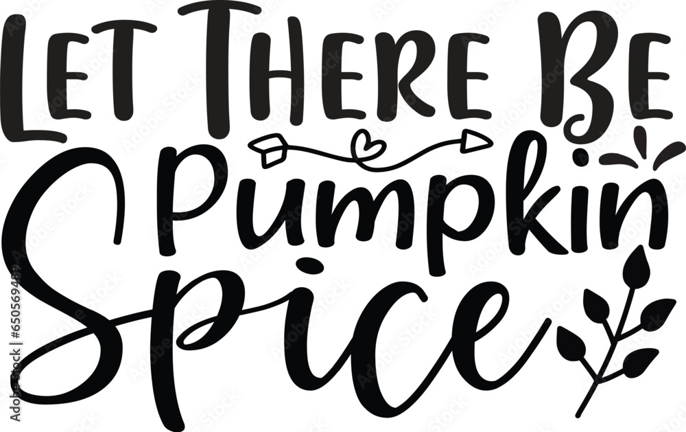 Let There Be Pumpkin Spice - Thanksgiving SVG T-shirt Design
