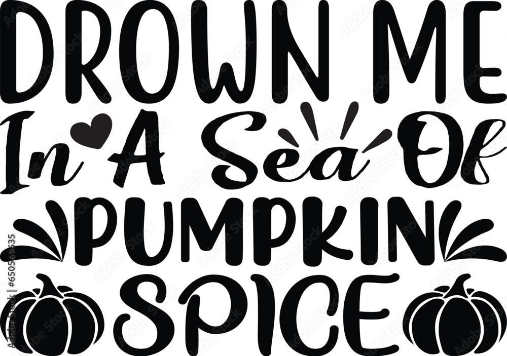 Drown Me In A Sea Of Pumpkin Spice  - Thanksgiving SVG T-shirt Design
