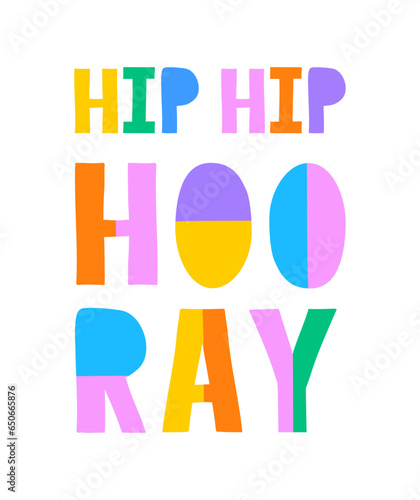 Hip Hip Hooray. Simple Vector Greeting Card with Handwritten Colorful Letters Isolated on a White Background. Infantile Style Print with Funny Multicolor Wishes ideal for Birthday. Congrats Card.RGB.