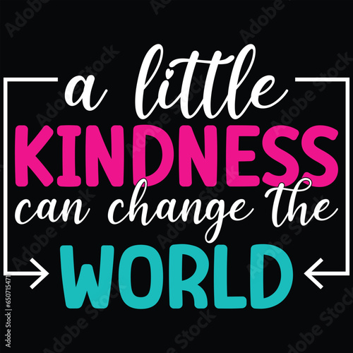 A Little Kindness Can Change The World Kindness Day T-shirt Design