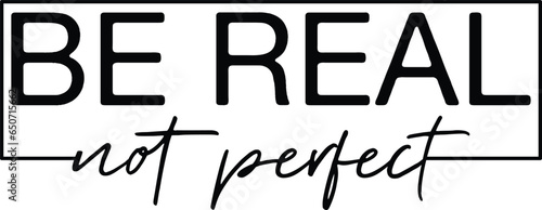 Be Real Not Perfect Kindness Day T-shirt Design