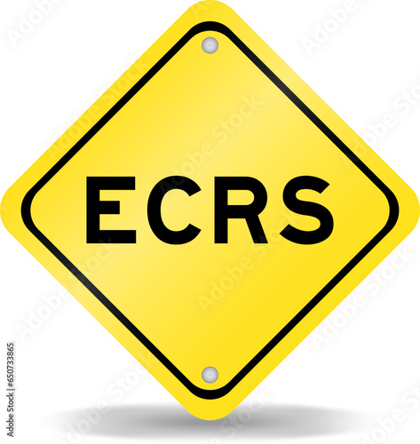 Yellow color transportation sign with word ECRS (Abbreviation of Eliminate, Combine, Rearrange, and Simplify) on white background