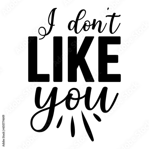 I Don't Like You Svg