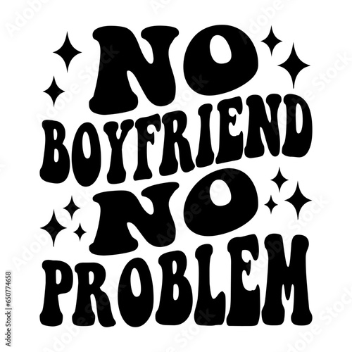 No Boyfriend No Problem Svg