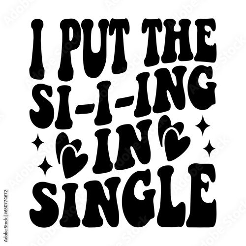 I Put The Si-i-ing In Single Svg