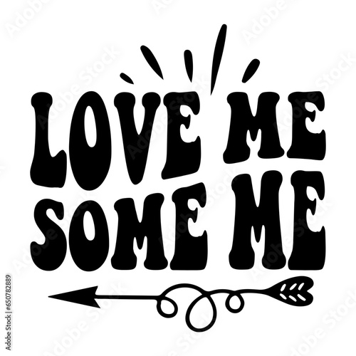 Love Me Some Me Svg