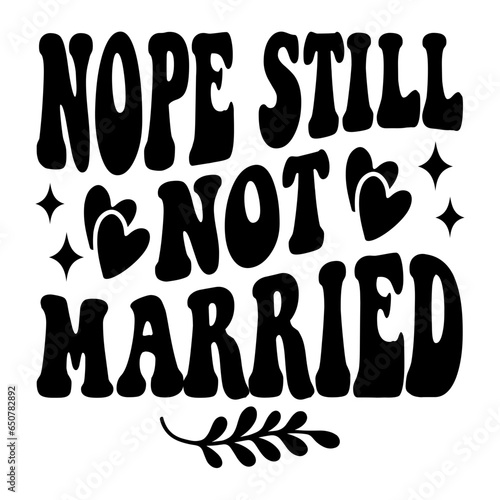 Nope Still Not Married Svg