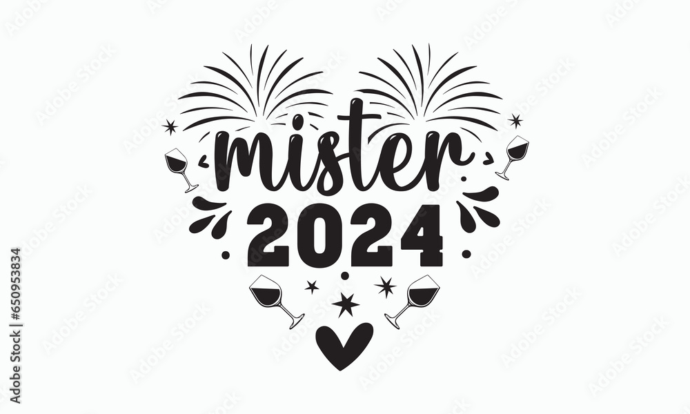 Mister 2024 svg, Happy new year svg, Happy new year 2024 t shirt design holiday Stickers, New Year quotes, Cut File Cricut, Silhouette, new year hand lettering typography vector illustration, eps