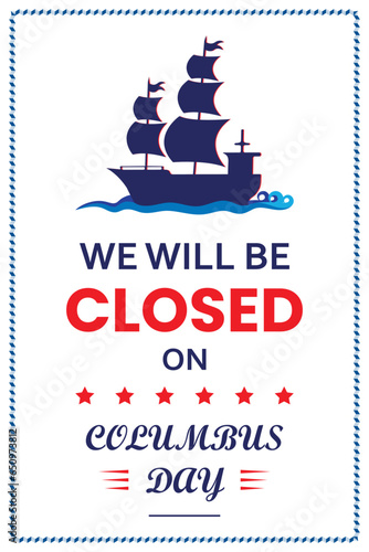 Columbus day vertical banner, We will be closed, notice for work and business place, old marine navy ship sails at sea, USA flag color combination, celebrate Christopher Columbus discover the America