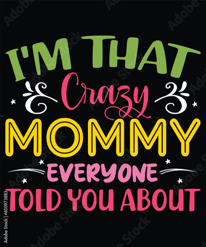 i am that crazzy mommy everyone told you about