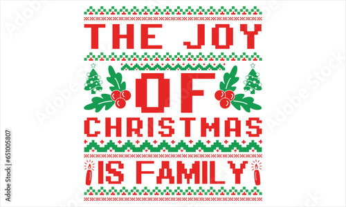 The Joy Of Christmas Is Family - Christmas T shirt Design, Hand drawn lettering and calligraphy, illustration Modern, simple, lettering For stickers, mugs, etc.