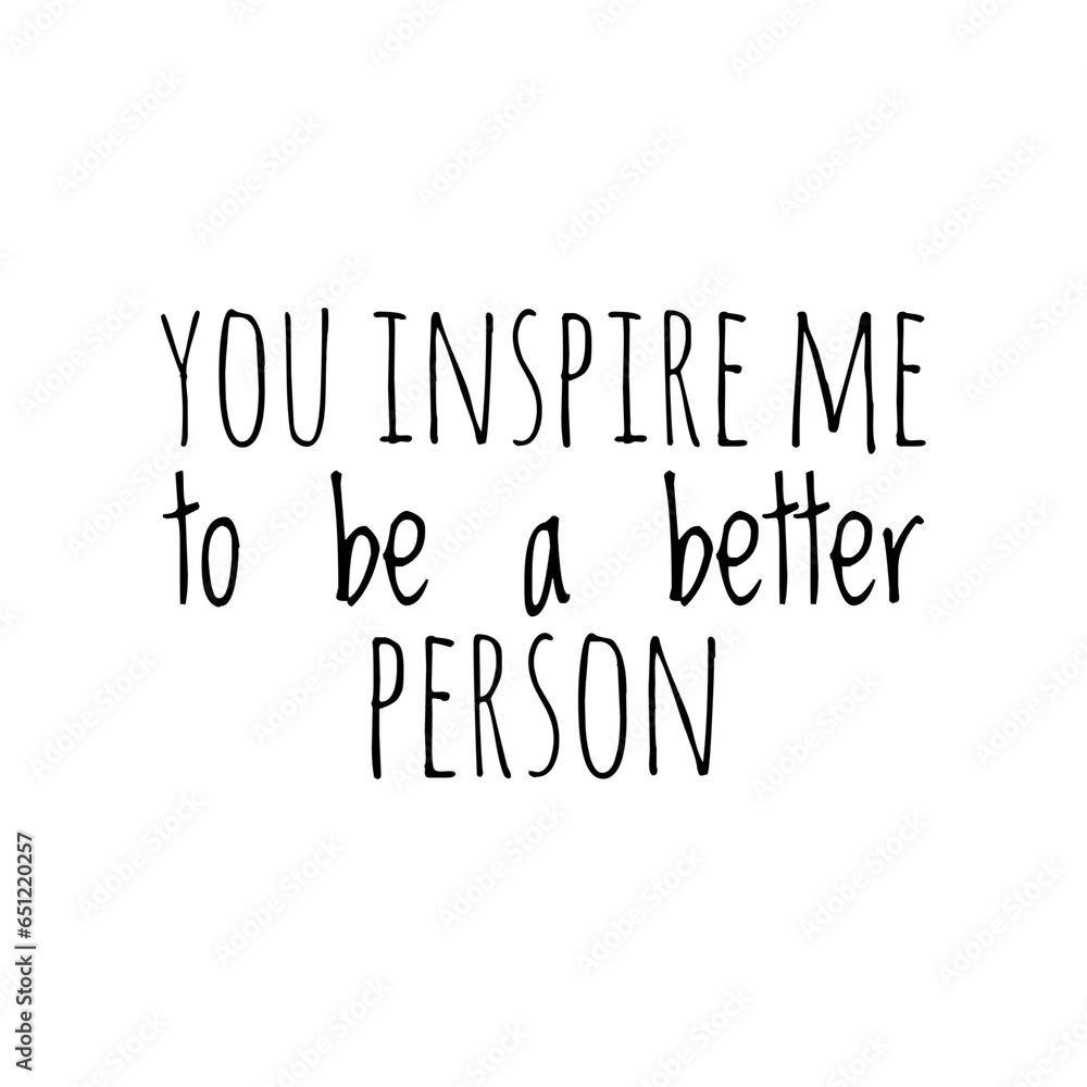 ''You inspire me to be better'' Gratitude Quote Illustration ''You inspire me to be better'' Gratitude Quote Illustration