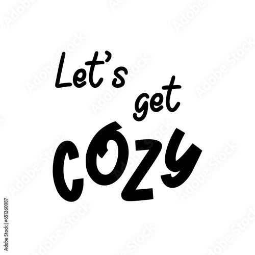 Let's get cozy vector lettering. Fall and winter seasonal inspirational quote design isolated on whate background
