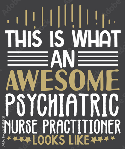This is what an awesome Psychiatric Nurse Practitioner Shirt design vector, psychiatric nurse, Psychiatric Nurse, Nurse Practitioner, psychiatry unit team crew, nurse day, nurse day thanksgiving