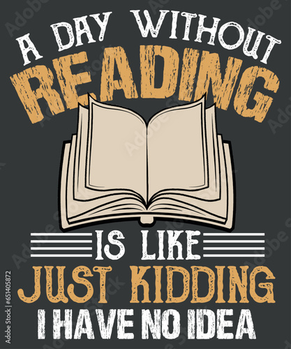 A day without reading is like just kidding I have no idea T-shirt design vector, book lover,Bookworm, bookmark, bookshelf, book shelf