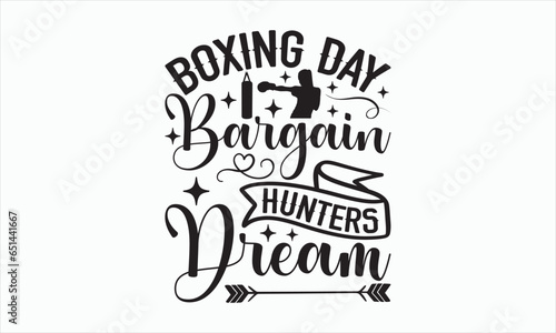 Boxing Day Bargain Hunters Dream - Boxing Day T-shirt SVG Design, Hand drawn lettering phrase isolated on white background, Sarcastic typography, Vector EPS Editable Files, For stickers, Templet, mug.