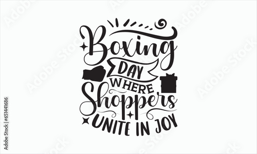 Boxing Day Where Shoppers Unite In Joy - Boxing Day T-shirt SVG Design, Hand drawn lettering phrase, Isolated on white background, Sarcastic typography, Illustration for prints on bags, posters.