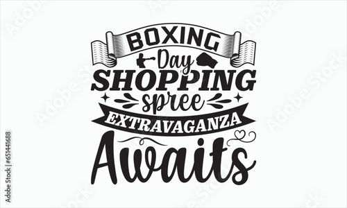 Boxing Day Shopping Spree Extravaganza Awaits - Boxing Day T-shirt Design, Handmade calligraphy vector illustration, Isolated on white background, Vector EPS Editable Files, For prints on bags.