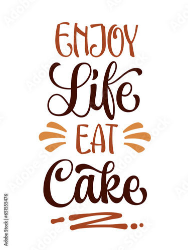 Enjoy life, eat cake, motivational modern calligraphy lettering phrase. Cake, pastry, and bakery themed vector typography design element. Cafe, shop, market promotion template quote for any purposes