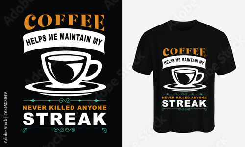 coffee helps me maintain my never killed anyone streak. coffee t shirt design vector template. lettering phrase, Calligraphy t shirt design, coffee lovers t shirt design print ready Ai file, mug print