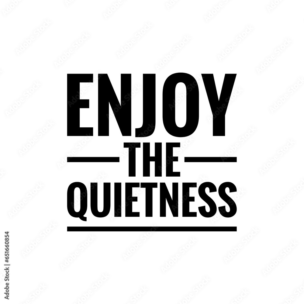 ''Enjoy the quietness'' Quote Illustration
