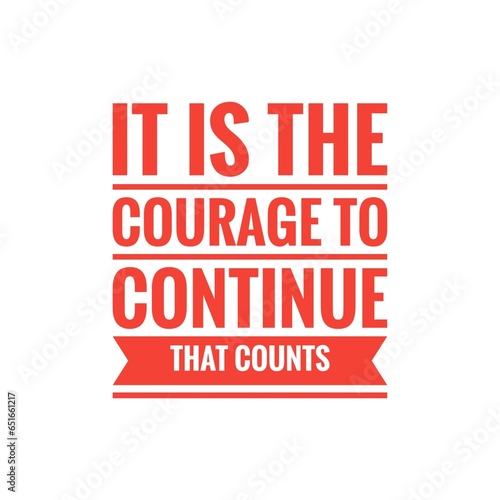   It is the courage to continue that counts   Inspirational Quote Illustration