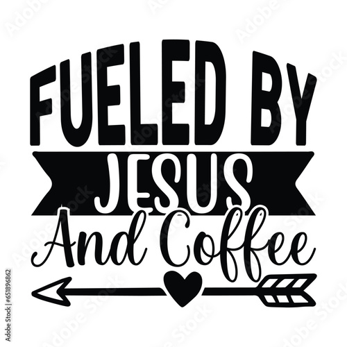 Fueled by Jesus and Coffee, Christian quotes  cut files Design, Christian quotes t shirt designs Template