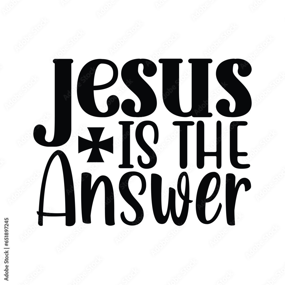 Jesus is the answer, Christian quotes cut files Design, Christian quotes t shirt designs Template Jesus is the answer, Christian quotes cut files Design, Christian quotes t shirt designs Template