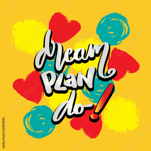 Dream plan do, hand lettering typography. Poster quote.