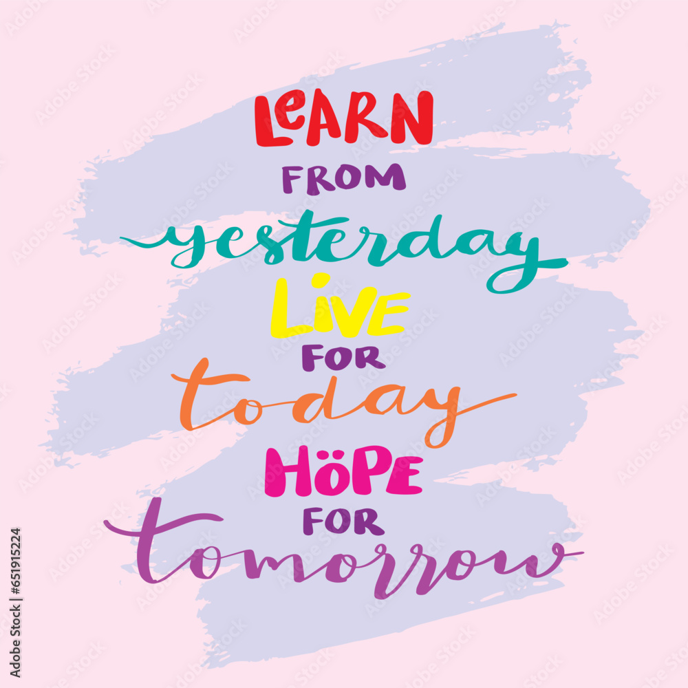 Learn from yesterday, live for today, hope for tomorrow. Poster motivational quote.