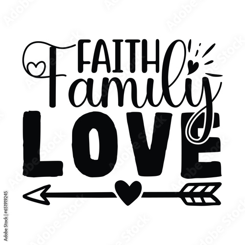 Faith Family Love, Christian quotes  cut files Design, Christian quotes t shirt designs Template