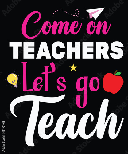 Come on teachers let's go teach shirt print template