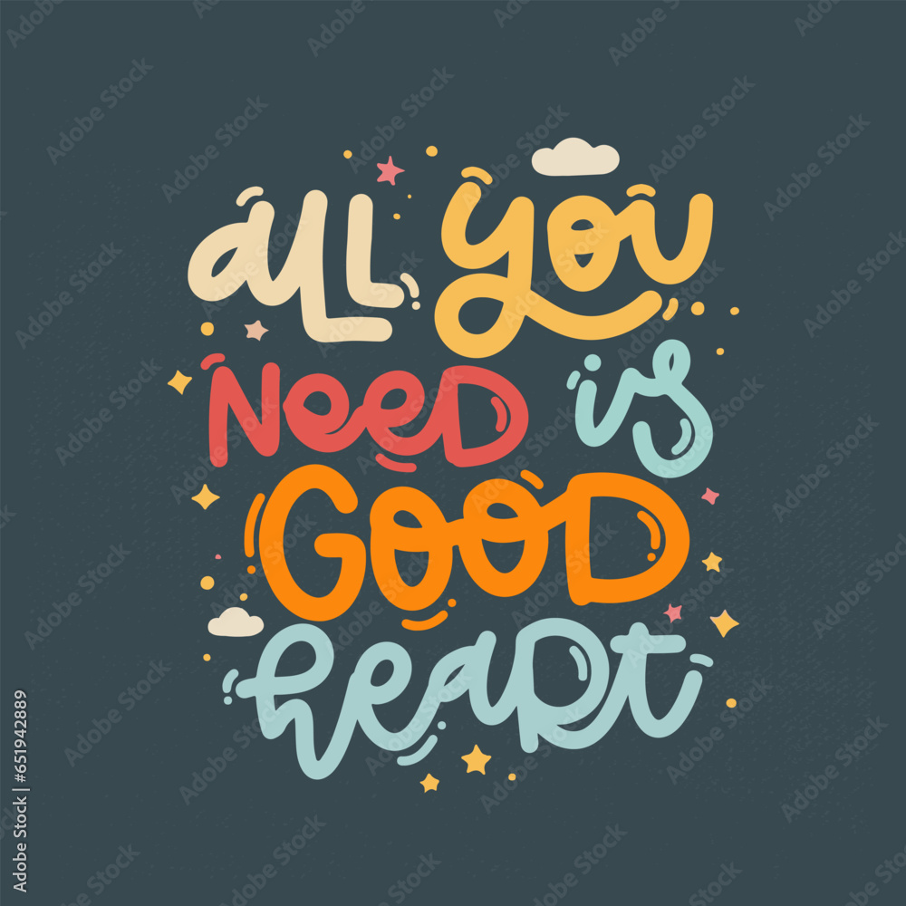 Vector handdrawn illustration. Lettering phrases All you need is good heart. Idea for poster, postcard. Inspirational quote. Vector handdrawn illustration. Lettering phrases All you need is good heart. Idea for poster, postcard. Inspirational quote.