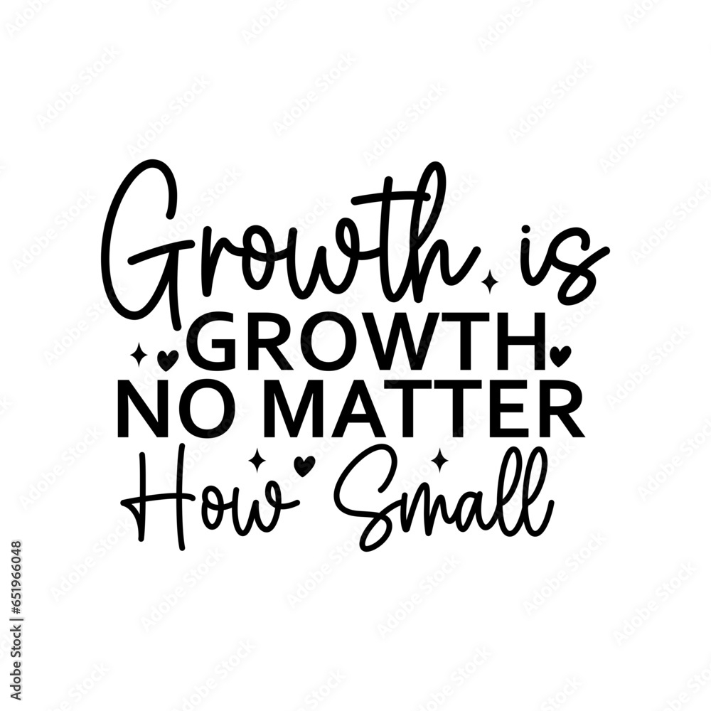 Growth is Growth No Matter How Small Growth is Growth No Matter How Small