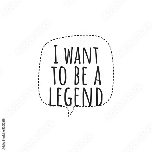 ''I want to be a legend'' Quote Illustration