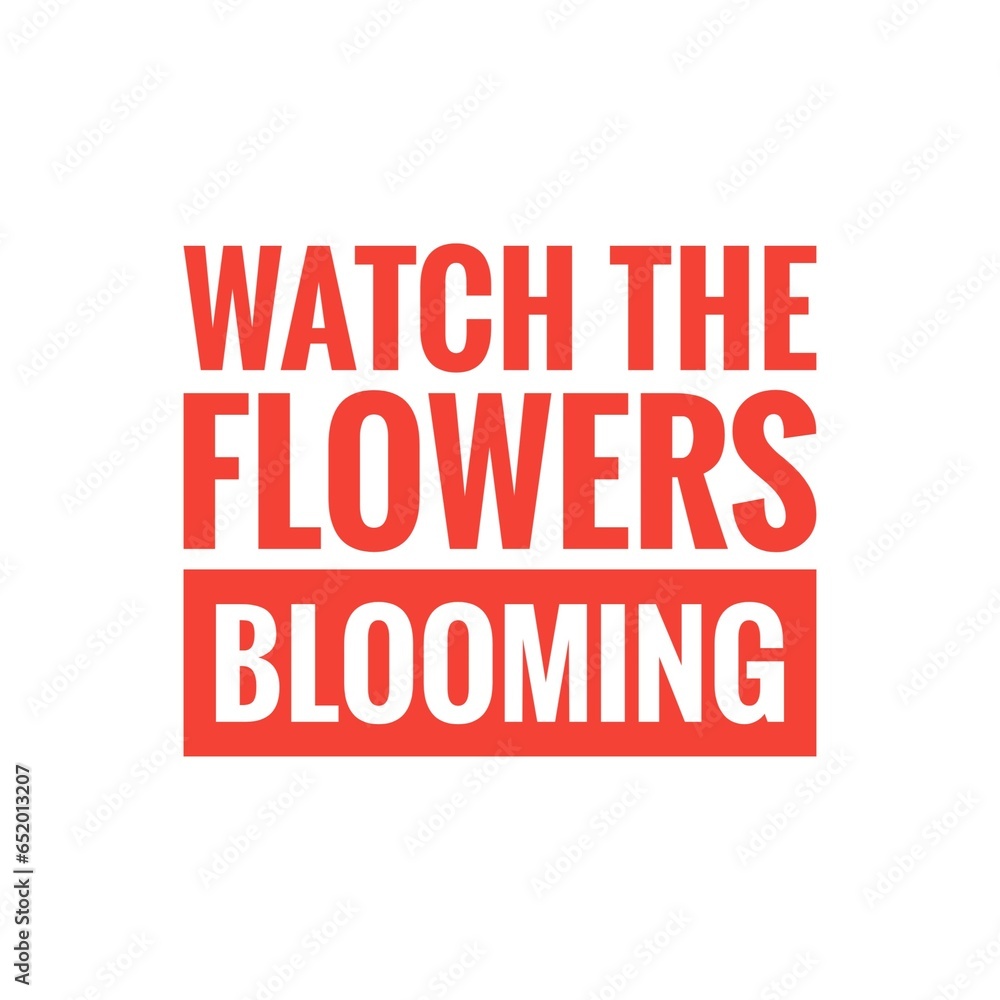 ''Watch the flowers blooming'' Quote Illustration
