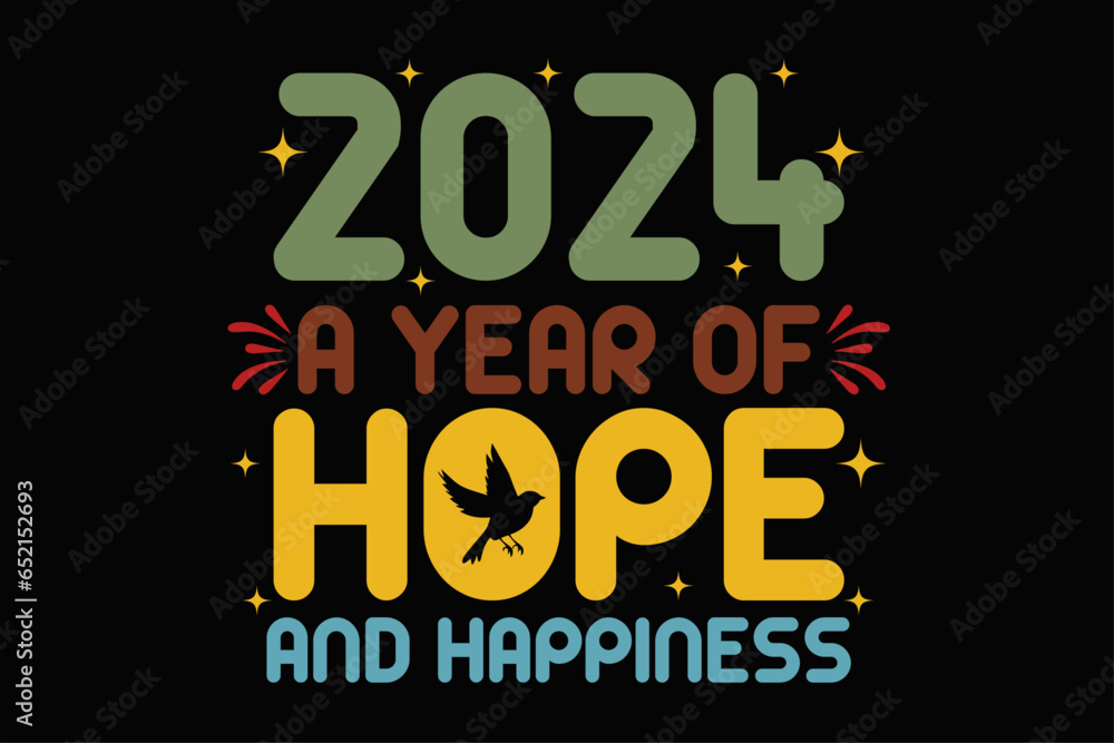 2024 A Year Of Hope and Happiness Funny Happy New Year 2024 T-Shirt Design